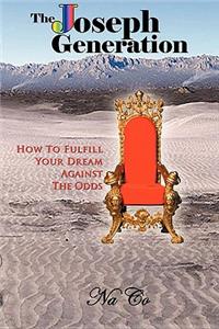 The Joseph Generation, How to Fulfill Your Dream Against the Odds