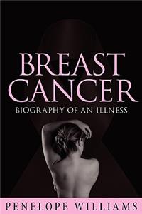 Breast Cancer: Biography of an Illness