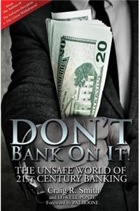Don't Bank on It!: The Unsafe World of 21st Century Banking: The Unsafe World of 21st Century Banking