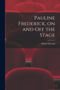 Pauline Frederick, on and off the Stage