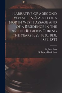 Narrative of a Second Voyage in Search of a North West Passage and of a Residence in the Arctic Regions During the Years 1829, 1830, 1831, 1832, 1833 [microform]