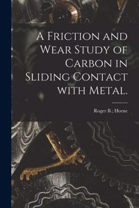 Friction and Wear Study of Carbon in Sliding Contact With Metal.