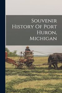 Souvenir History Of Port Huron, Michigan