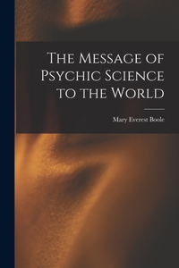 The Message of Psychic Science to the World