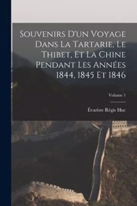 Souvenirs D'un Voyage Dans La Tartarie, Le Thibet, Et La Chine Pendant Les Années 1844, 1845 Et 1846; Volume 1