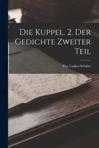 Kuppel. 2. Der Gedichte Zweiter Teil