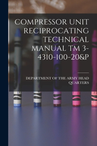Compressor Unit Reciprocating Technical Manual TM 3-4310-100-20&p