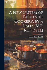 New System of Domestic Cookery. by a Lady [M.E. Rundell]