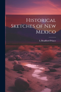 Historical Sketches of New Mexico