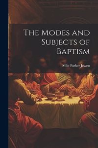 Modes and Subjects of Baptism