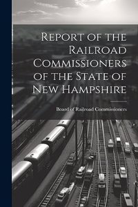 Report of the Railroad Commissioners of the State of New Hampshire