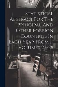 Statistical Abstract For The Principal And Other Foreign Countries In Each Year From ..., Volumes 27-28