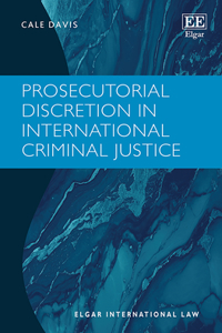 Prosecutorial Discretion in International Criminal Justice