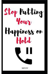 Stop Putting Your Happiness on Hold