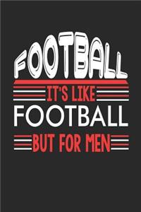 Football It's Like Football But For Men: Football Notebook Football Training Journal Handlettering Diary I Logbook 110 Blank Paper Pages Football Notizbuch 6 x 9