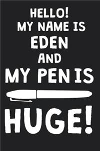 Hello! My Name Is EDEN And My Pen Is Huge!