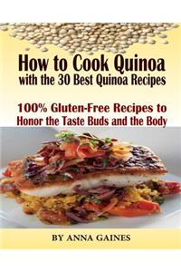 How to Cook Quinoa with the 30 Best Quinoa Recipes in 2019: The Ultimate Quinoa Cookbook to Better Cooking the Best Superfood Recipes; 100% Gluten-Free Recipes to Honor the Taste Buds and the Body