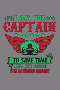 I'M The Captain To save Time Let's Just Assume I'M Always Right