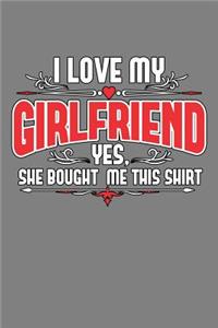 I Love My Girlfriend Yes she Bought Me This shirt