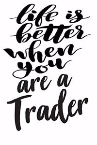 Life is Better When You Are A Trader