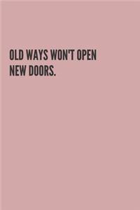 Old Ways Won't Open New Doors.