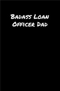 Badass Loan Officer Dad: A soft cover blank lined journal to jot down ideas, memories, goals, and anything else that comes to mind.