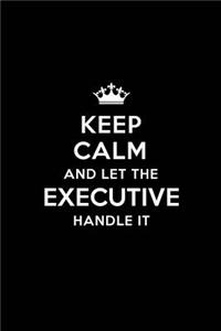Keep Calm and Let the Executive Handle It
