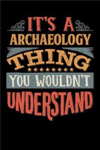 Its A Archaeology Thing You Wouldnt Understand