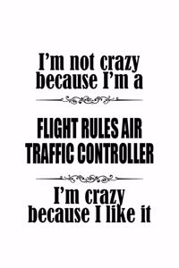 I'm Not Crazy Because I'm A Flight Rules Air Traffic Controller I'm Crazy Because I like It