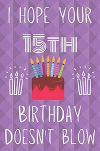 I Hope Your 15th Birthday Doesn't Blow