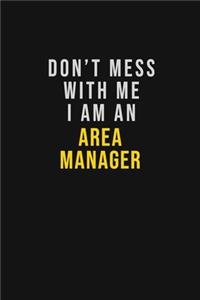 Don't Mess With Me I Am An Area Manager