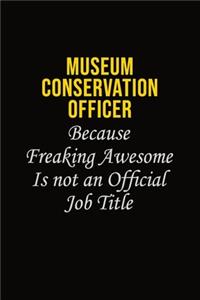 Museum Conservation Officer Because Freaking Awesome Is Not An Official Job Title