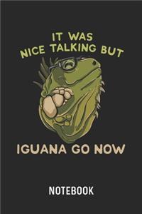 It Was Nice Talking But Iguana Go Now Notebook