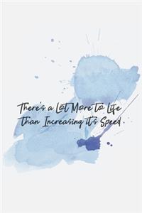 There's a Lot More to Life than Increasing it's Speed