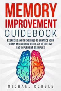 Memory improvement: Exercises and Techniques to enhance your brain and memory with easy to follow and implement examples