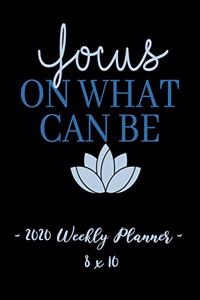 2020 Weekly Planner - Focus on What Can Be