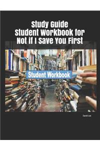 Study Guide Student Workbook for Not If I Save You First