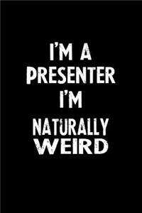 I'm a Presenter I'm Naturally Weird