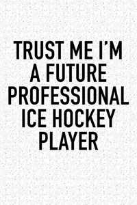Trust Me I'm A Future Professional Ice Hockey Player