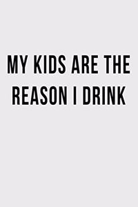 My Kids are the Reason I Drink