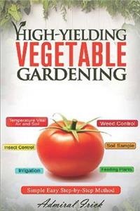 High-Yielding Vegetable Gardening