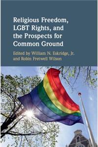 Religious Freedom, Lgbt Rights, and the Prospects for Common Ground