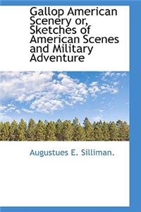 Gallop American Scenery Or, Sketches of American Scenes and Military Adventure