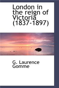 London in the Reign of Victoria (1837-1897)