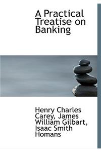 A Practical Treatise on Banking