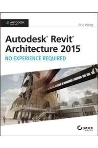 Autodesk Revit Architecture 2015: No Experience Required