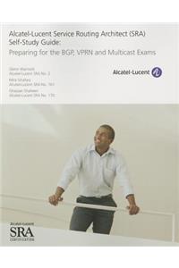 Alcatel-Lucent Service Routing Architect (SRA) Self-Study Guide