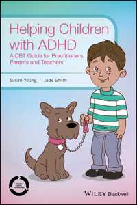 Helping Children with ADHD – A CBT Guide for Practioners, Parents and Teachers