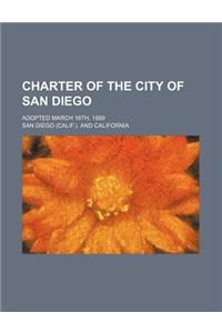 Charter of the City of San Diego; Adopted March 16th, 1889