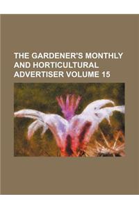 The Gardener's Monthly and Horticultural Advertiser Volume 15